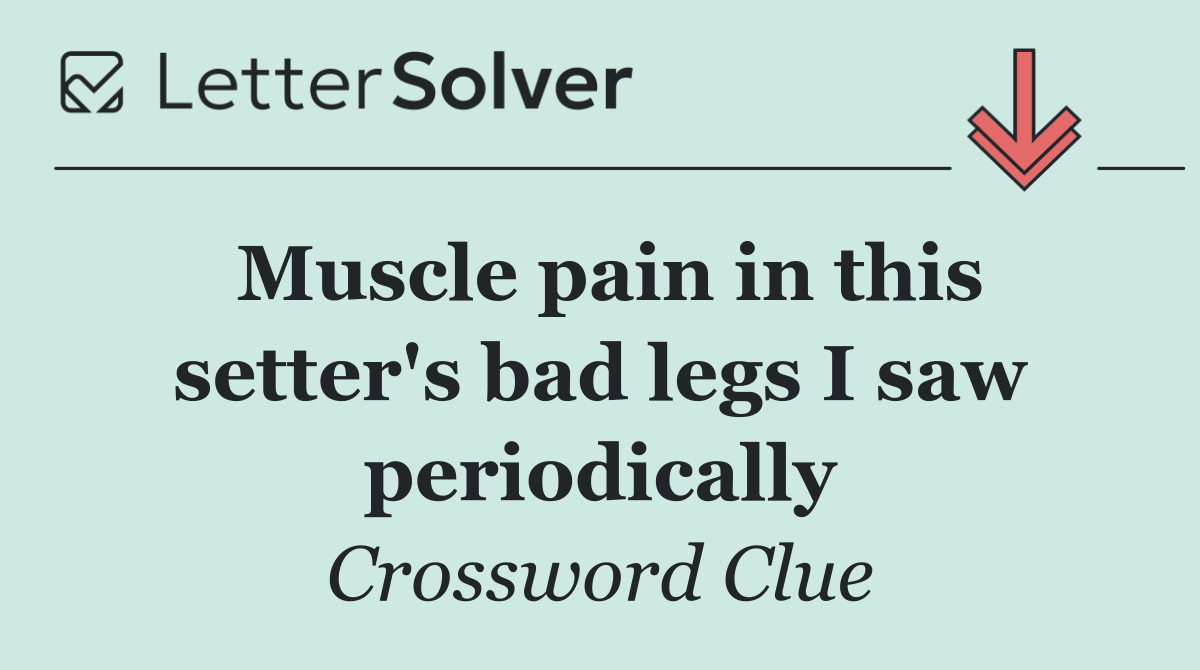 Muscle pain in this setter's bad legs I saw periodically