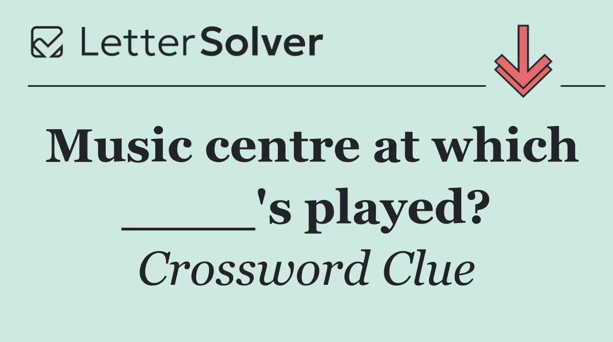 Music centre at which ____'s played?
