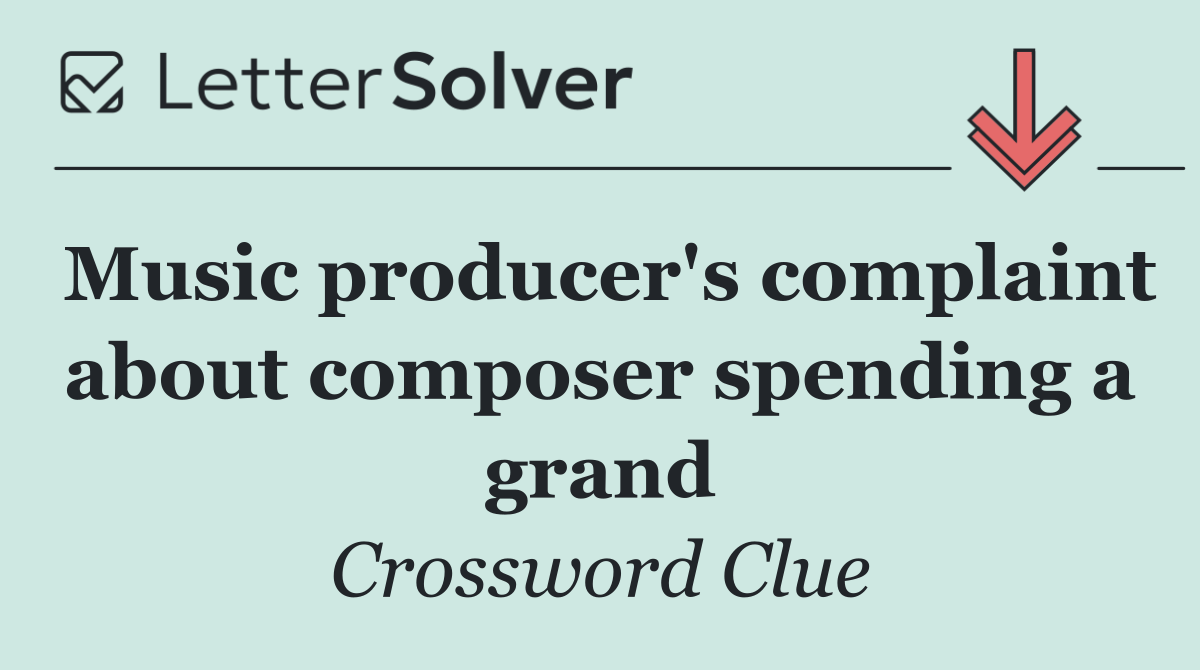 Music producer's complaint about composer spending a grand