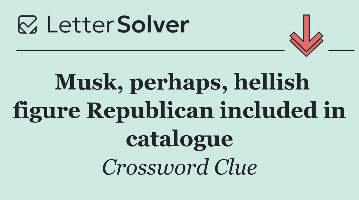 Musk, perhaps, hellish figure Republican included in catalogue