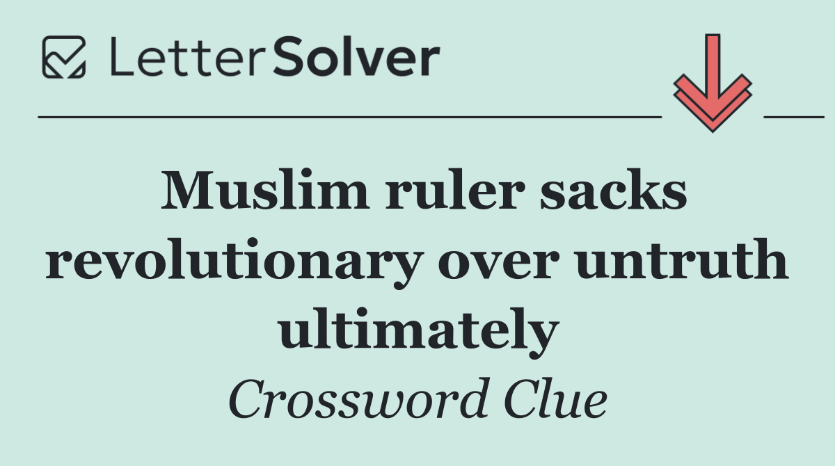Muslim ruler sacks revolutionary over untruth ultimately