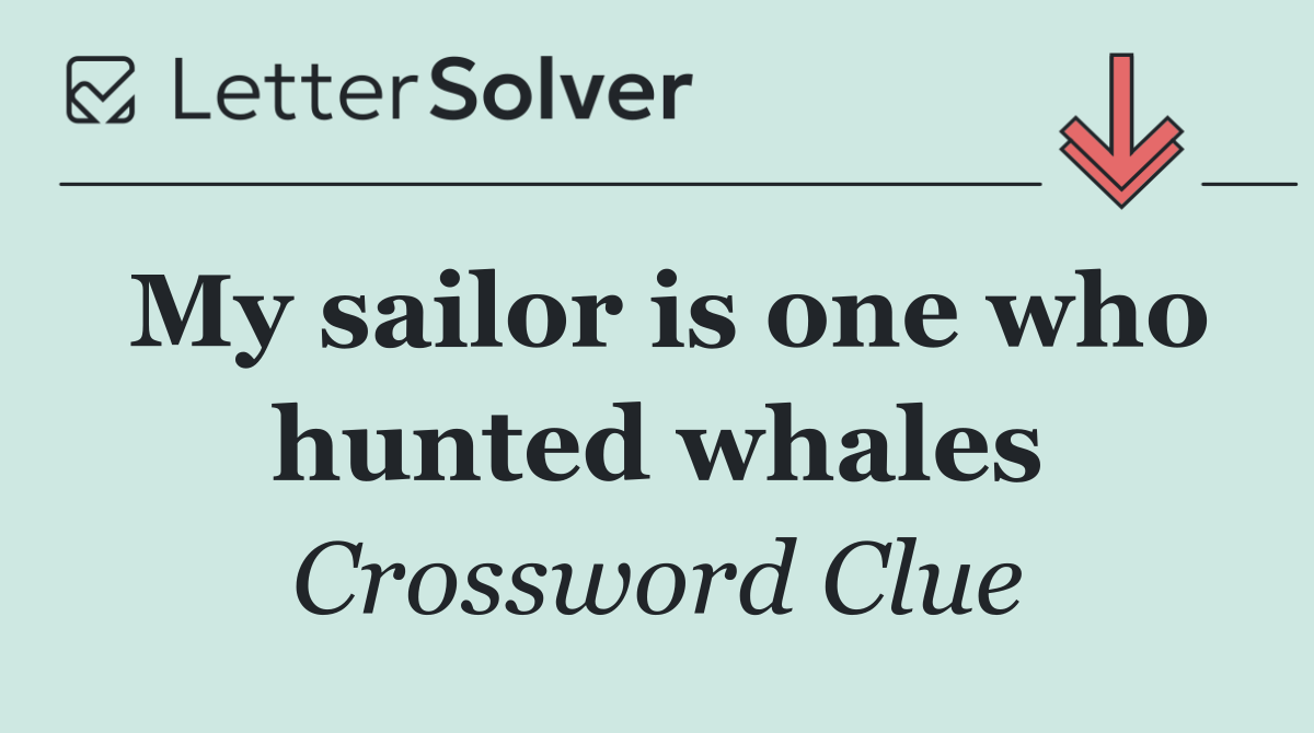 My sailor is one who hunted whales