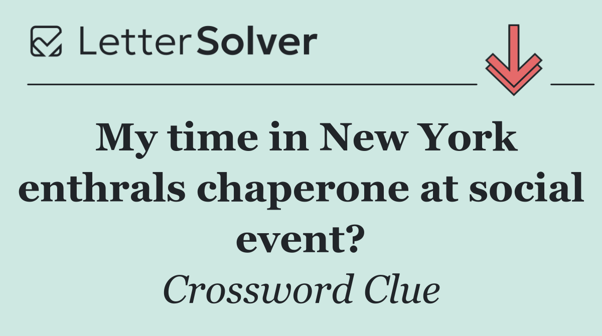 My time in New York enthrals chaperone at social event?
