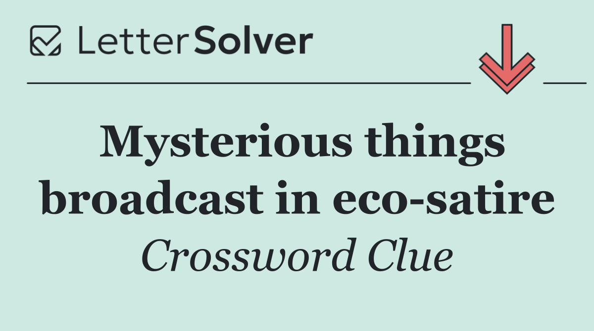Mysterious things broadcast in eco satire