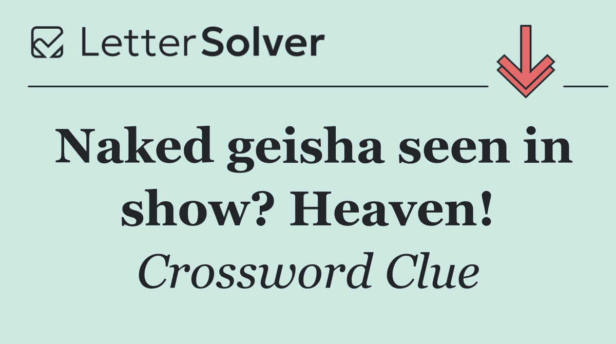 Naked geisha seen in show? Heaven!