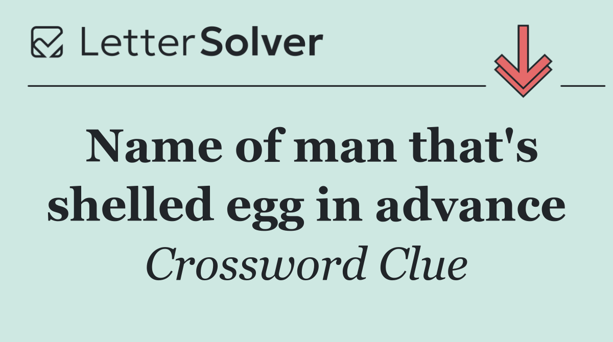 Name of man that's shelled egg in advance