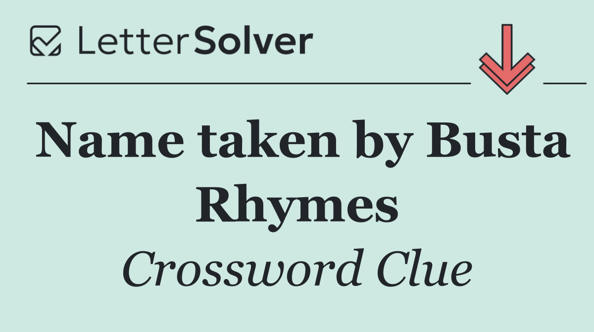 Name taken by Busta Rhymes
