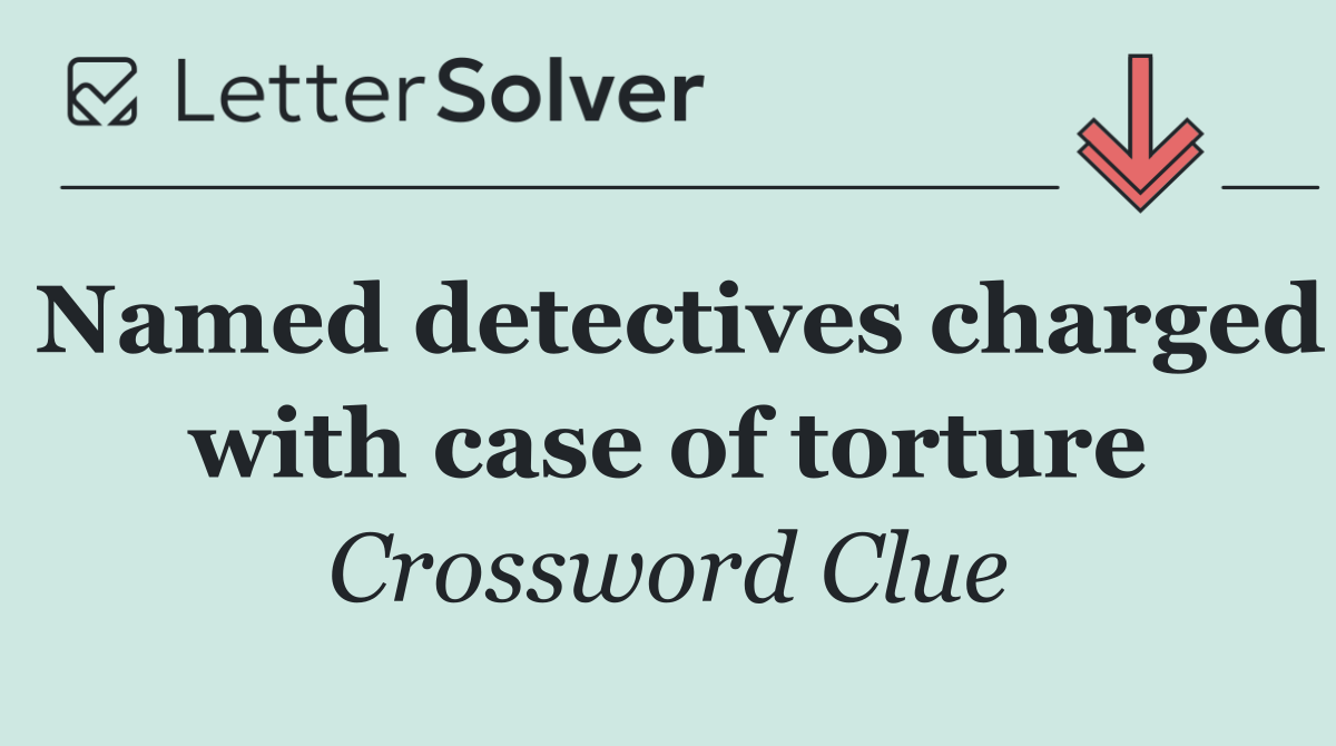Named detectives charged with case of torture