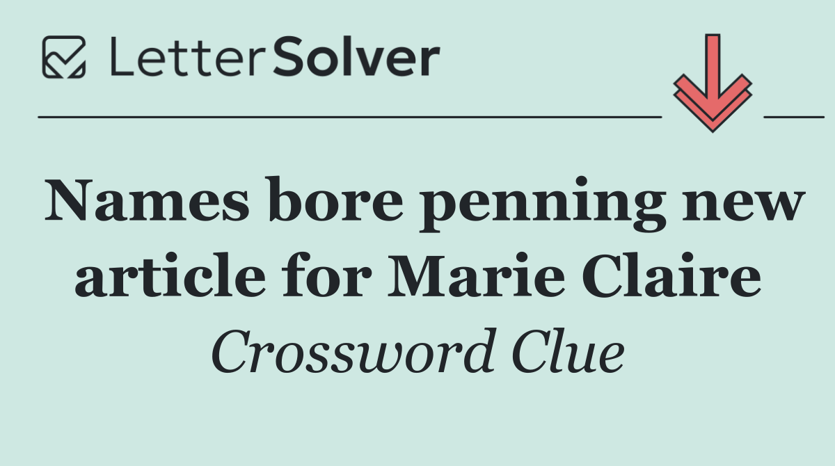 Names bore penning new article for Marie Claire