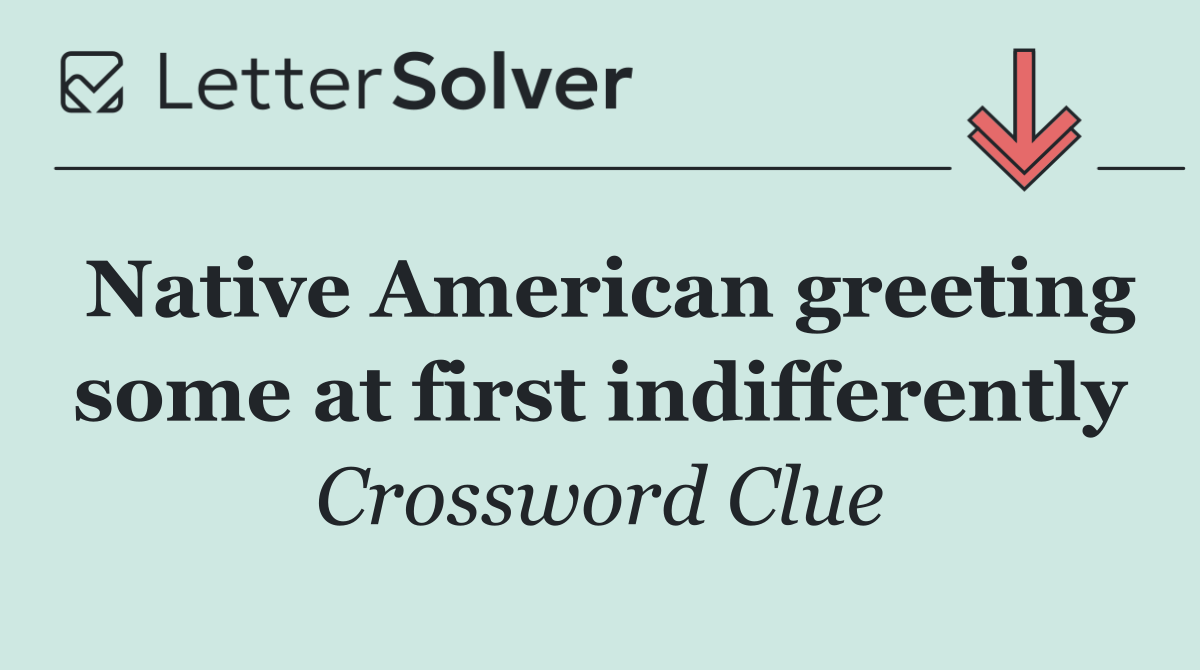 Native American greeting some at first indifferently