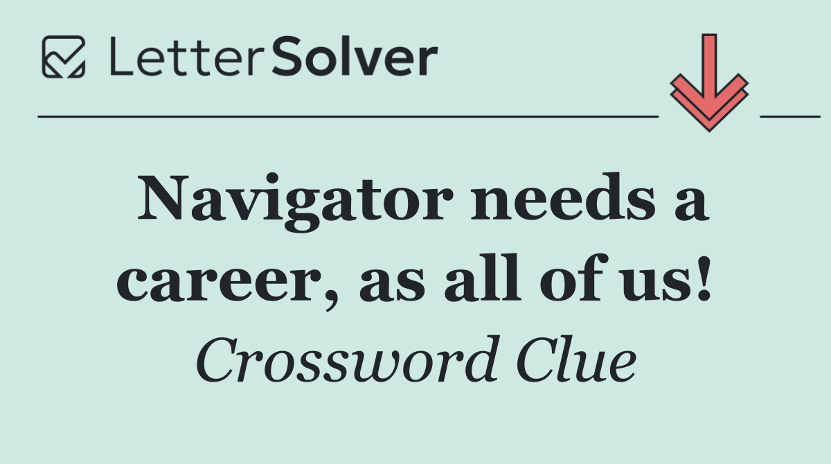 Navigator needs a career, as all of us!