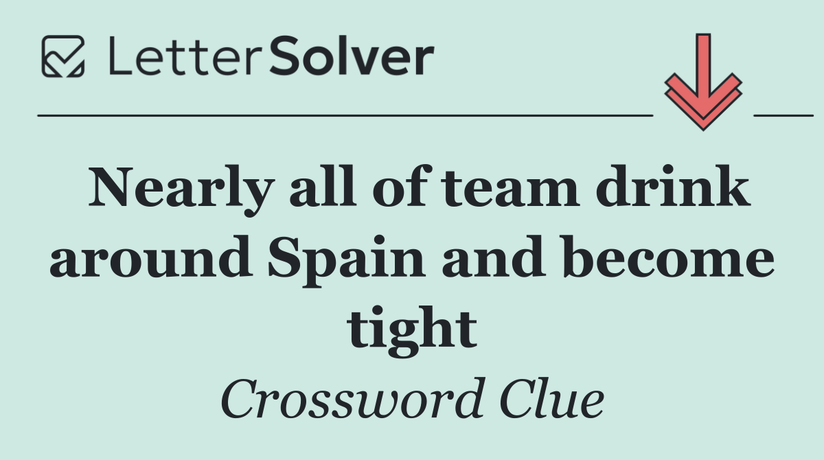 Nearly all of team drink around Spain and become tight