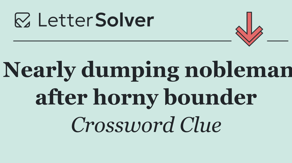 Nearly dumping nobleman after horny bounder