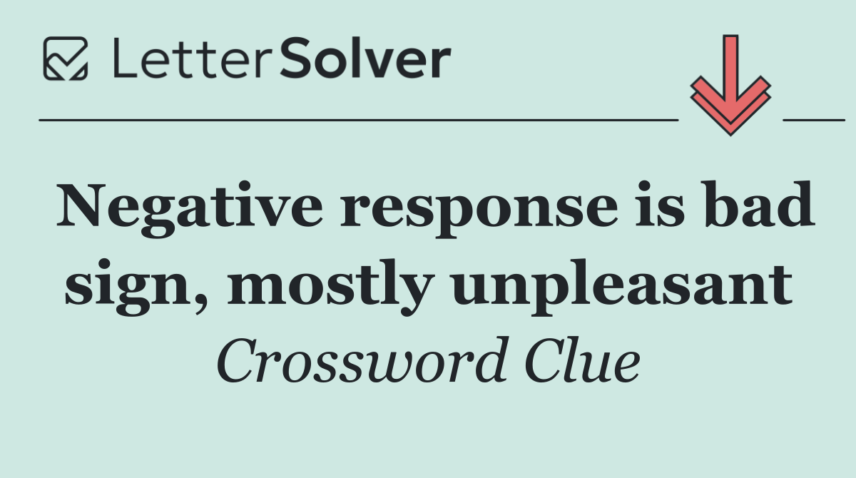 Negative response is bad sign, mostly unpleasant