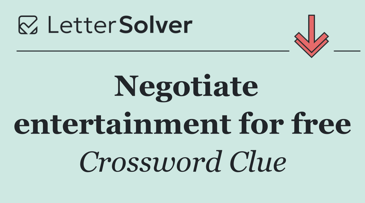 Negotiate entertainment for free