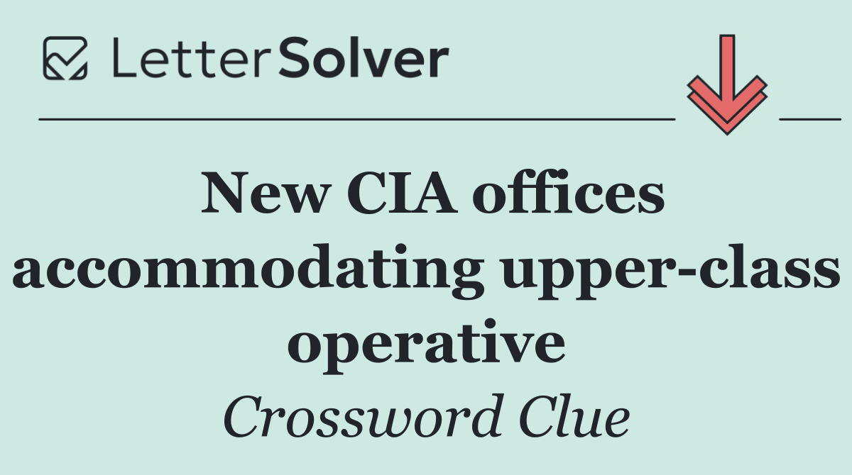 New CIA offices accommodating upper class operative