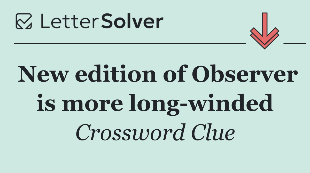 New edition of Observer is more long winded