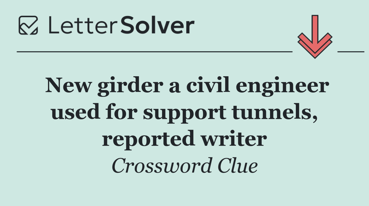 New girder a civil engineer used for support tunnels, reported writer