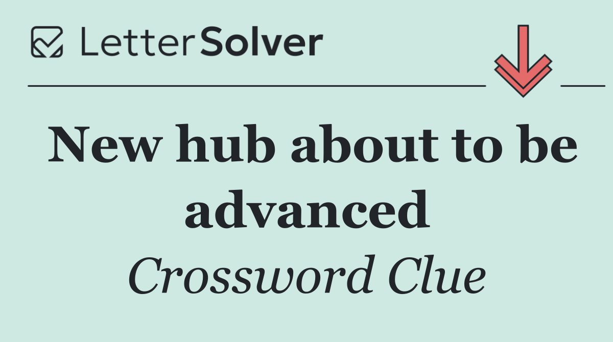 New hub about to be advanced