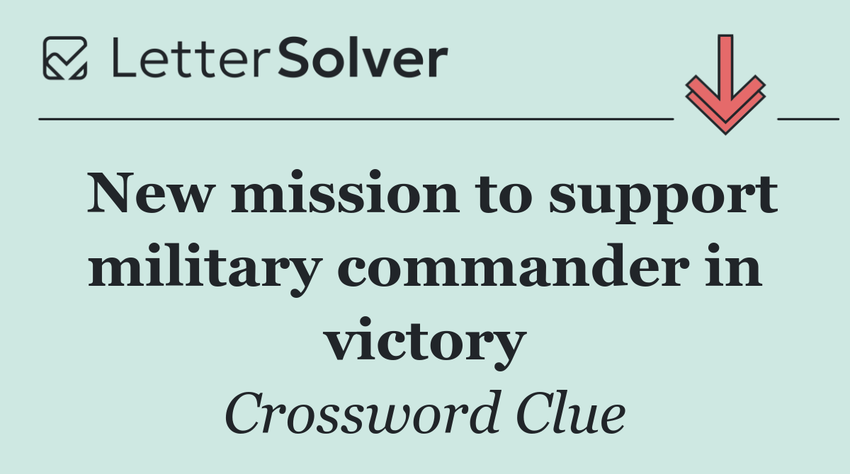 New mission to support military commander in victory