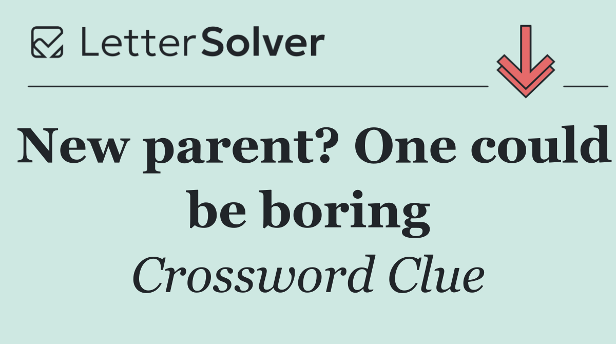 New parent? One could be boring