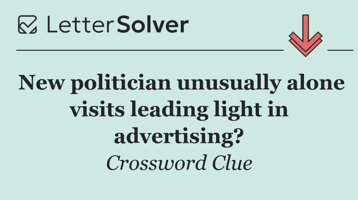 New politician unusually alone visits leading light in advertising?