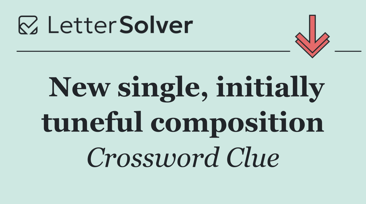 New single, initially tuneful composition
