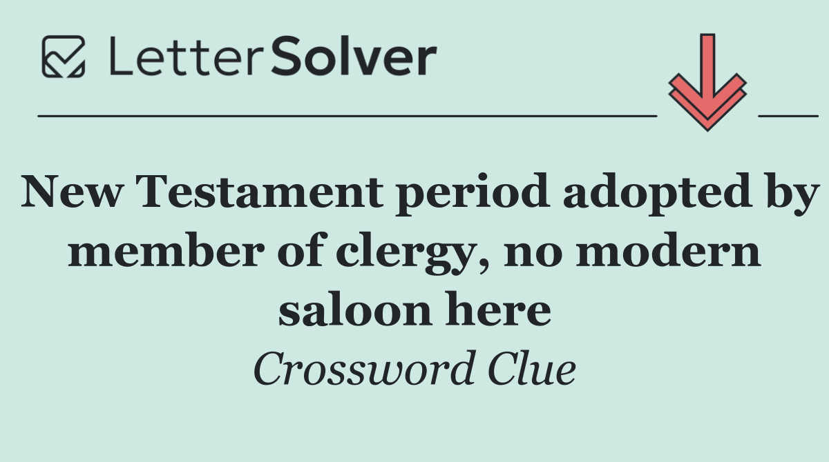 New Testament period adopted by member of clergy, no modern saloon here