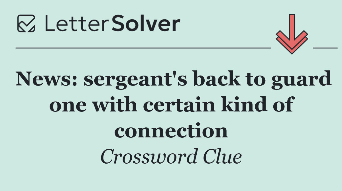 News: sergeant's back to guard one with certain kind of connection
