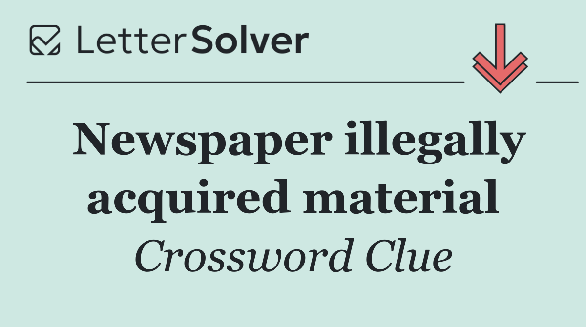 Newspaper illegally acquired material