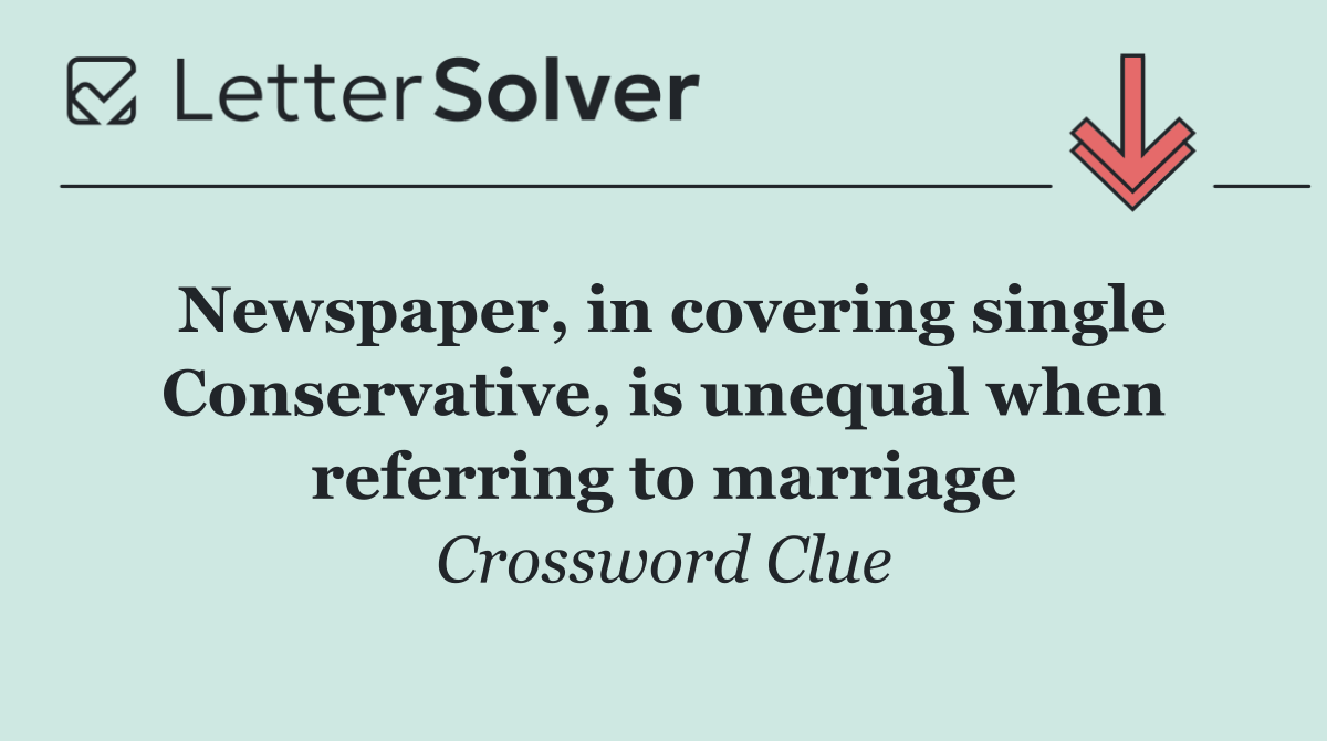Newspaper, in covering single Conservative, is unequal when referring to marriage