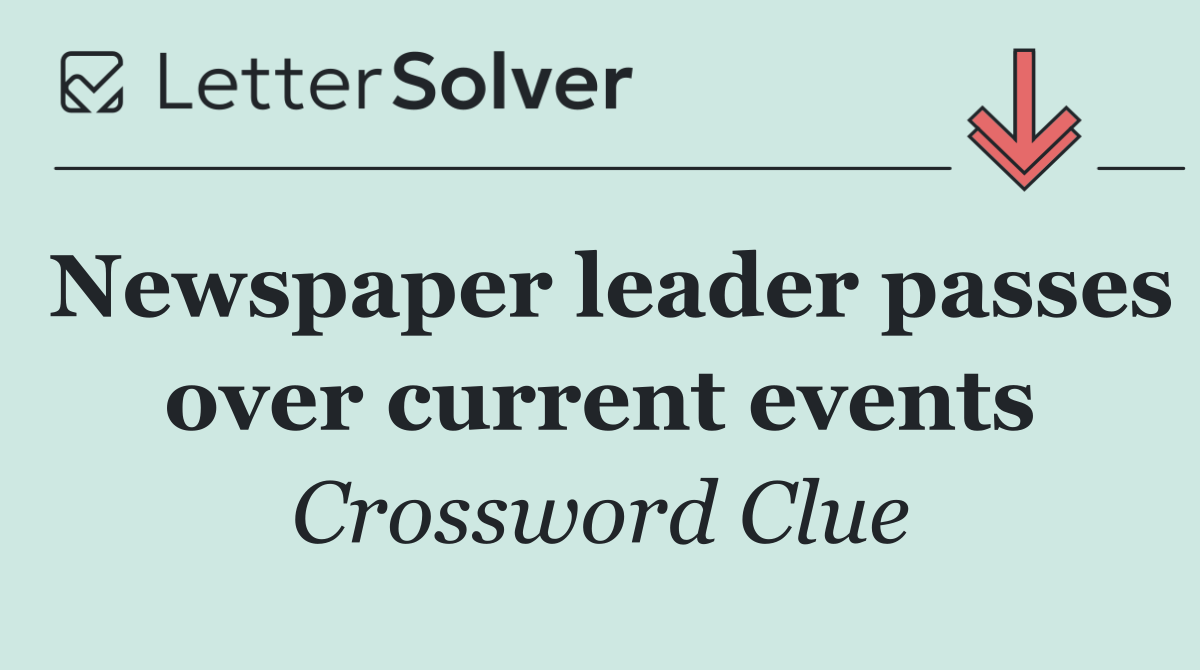 Newspaper leader passes over current events