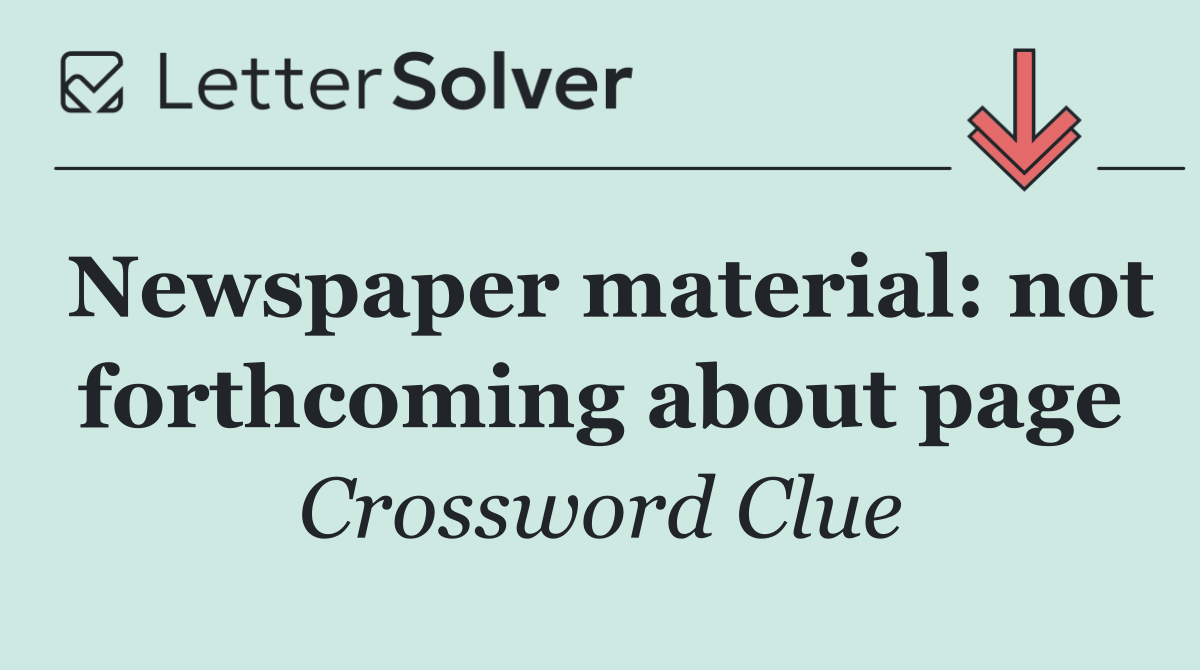 Newspaper material: not forthcoming about page