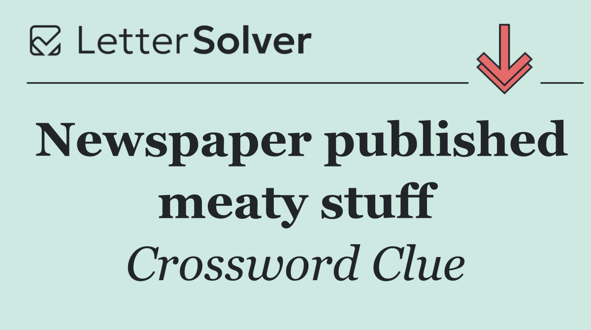 Newspaper published meaty stuff