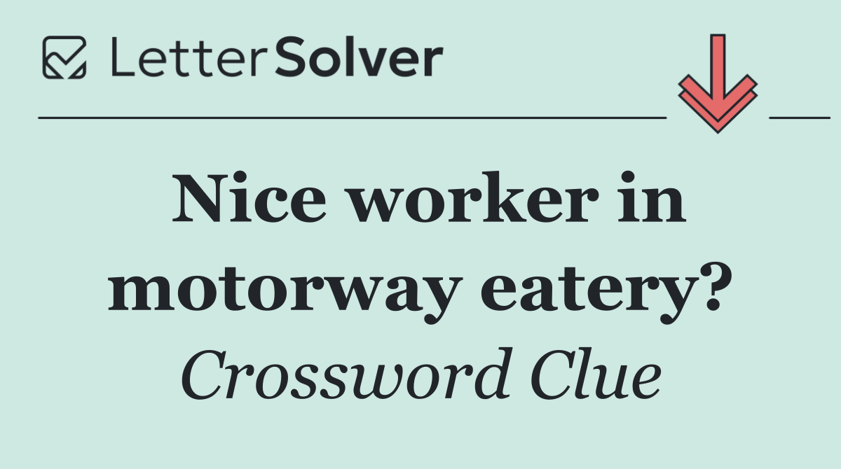 Nice worker in motorway eatery?