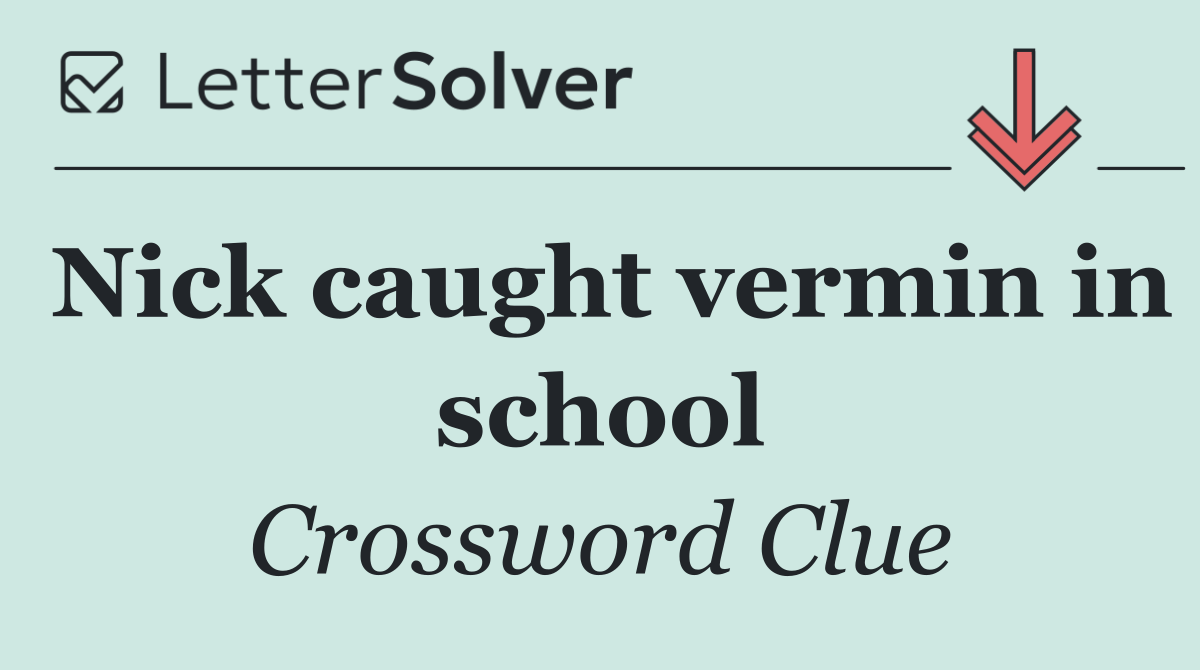 Nick caught vermin in school