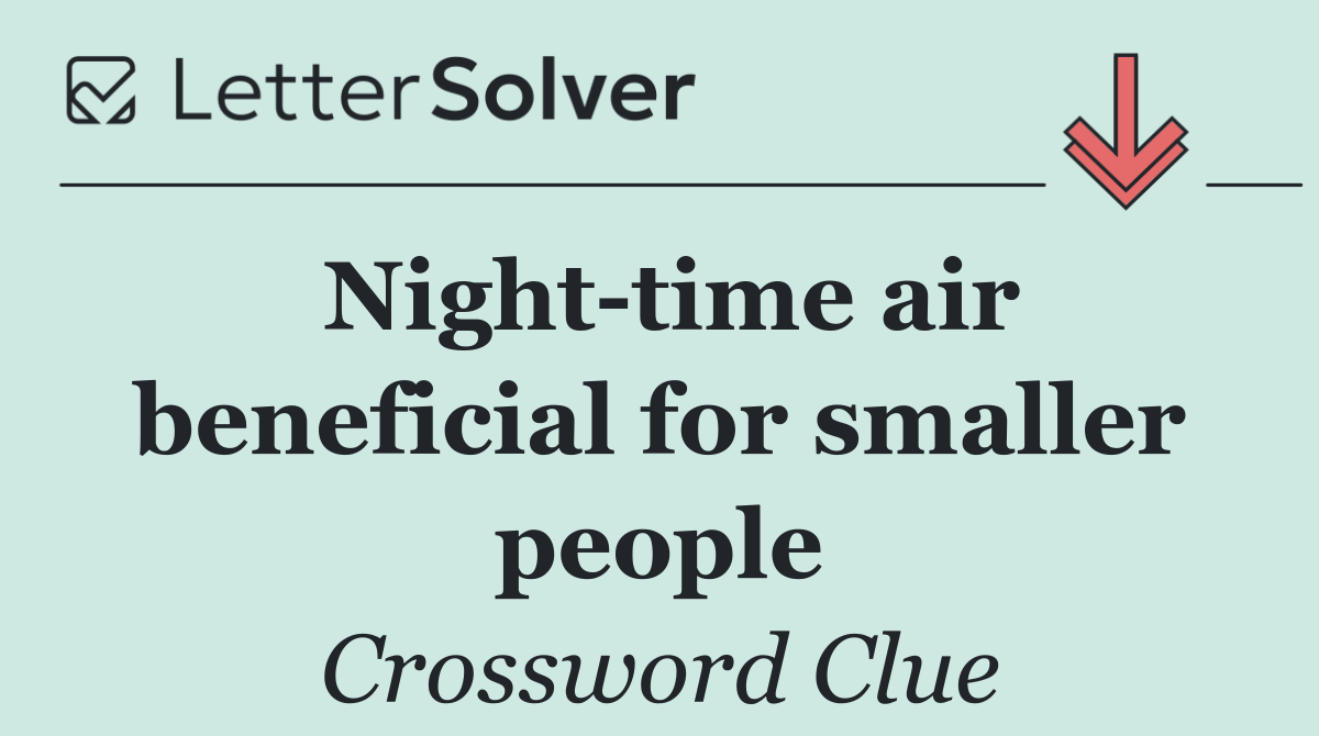 Night time air beneficial for smaller people