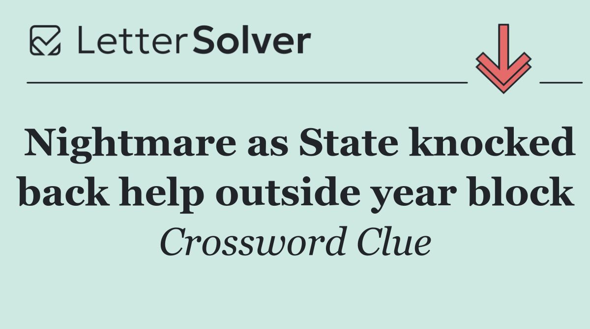 Nightmare as State knocked back help outside year block