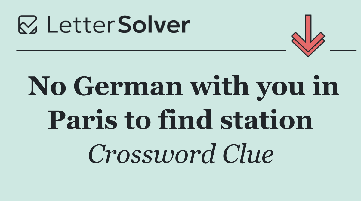 No German with you in Paris to find station