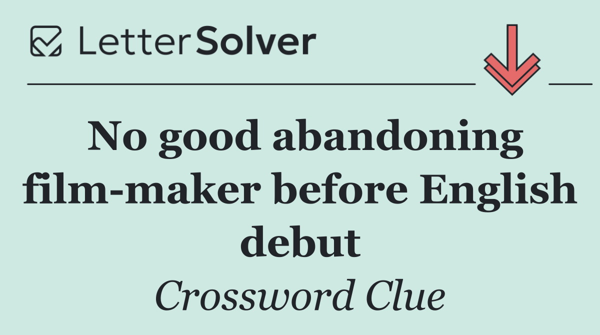 No good abandoning film maker before English debut