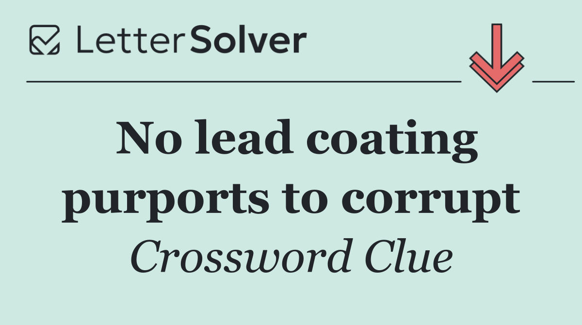 No lead coating purports to corrupt