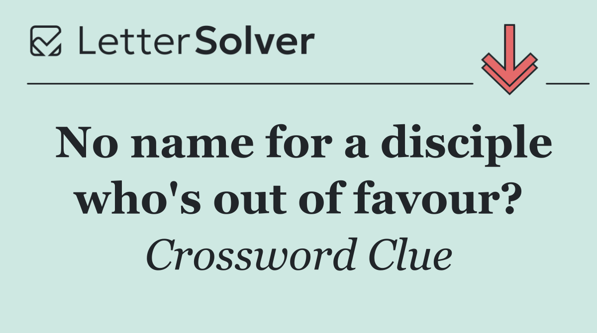 No name for a disciple who's out of favour?