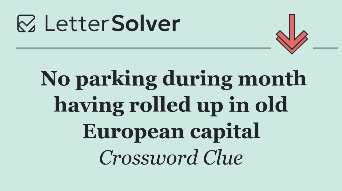 No parking during month having rolled up in old European capital