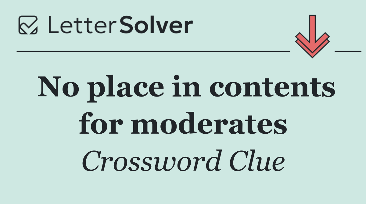 No place in contents for moderates
