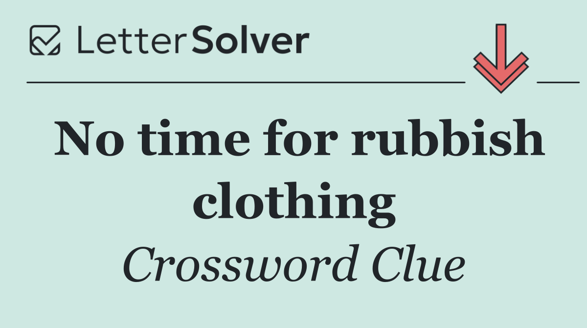No time for rubbish clothing
