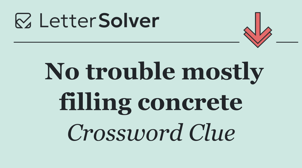 No trouble mostly filling concrete