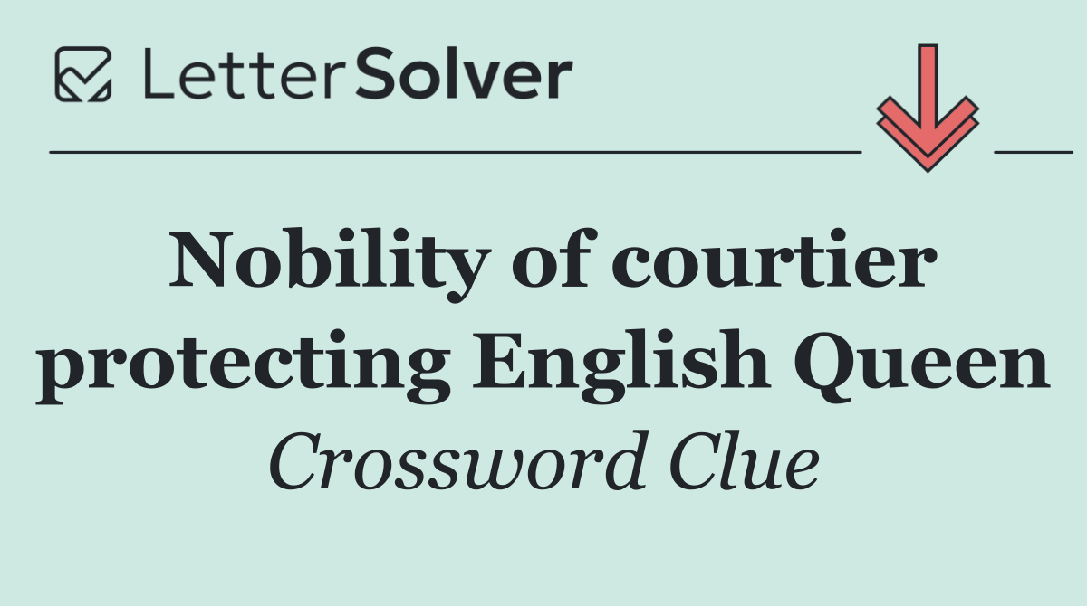 Nobility of courtier protecting English Queen