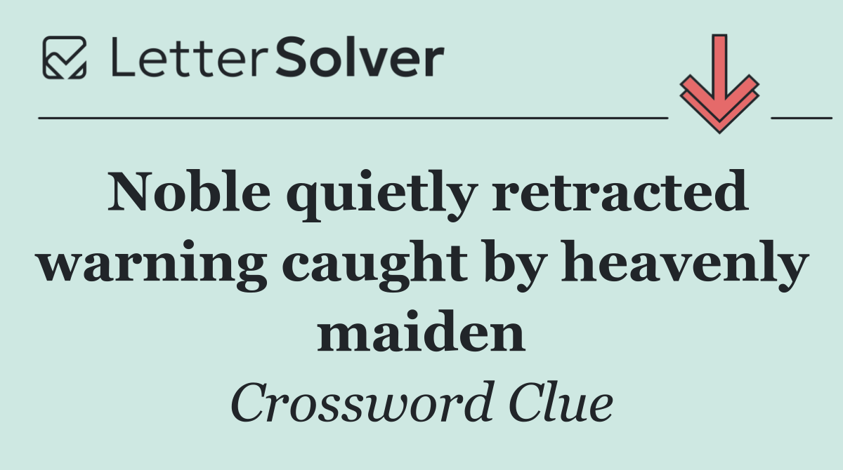 Noble quietly retracted warning caught by heavenly maiden