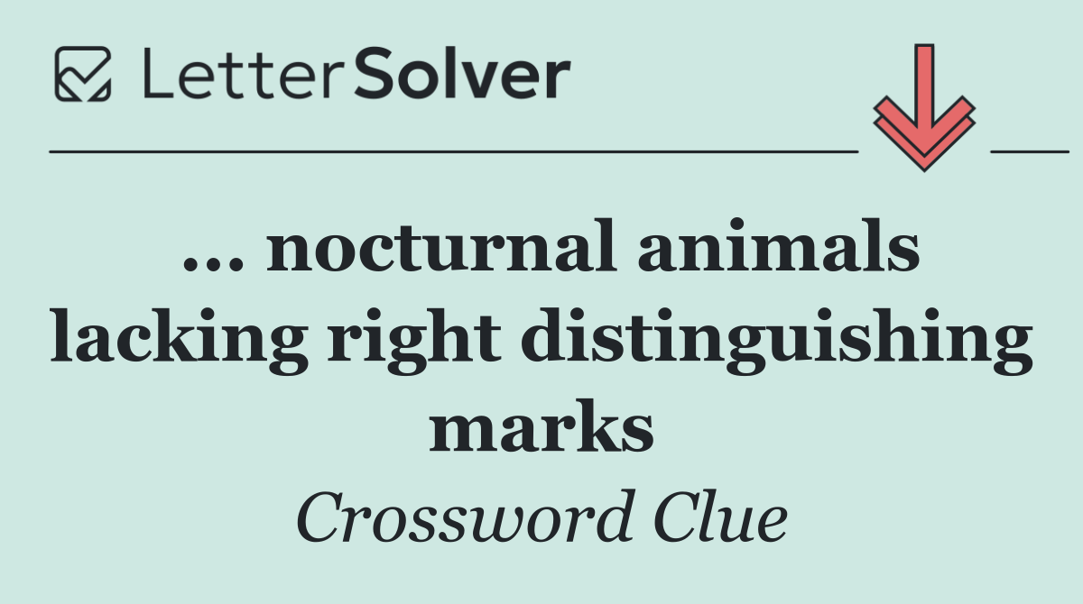 ... nocturnal animals lacking right distinguishing marks