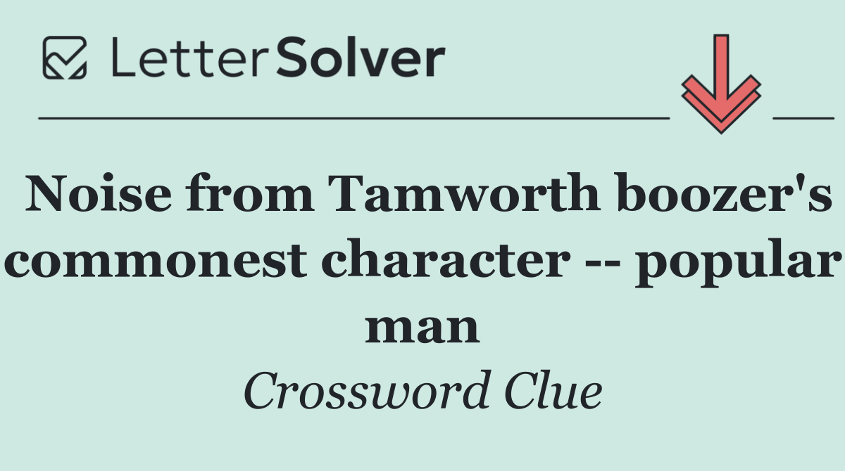 Noise from Tamworth boozer's commonest character    popular man